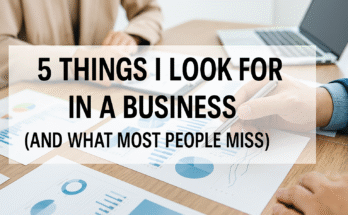 5 Things I Look for in a Business And What Most People Miss Nearly Always